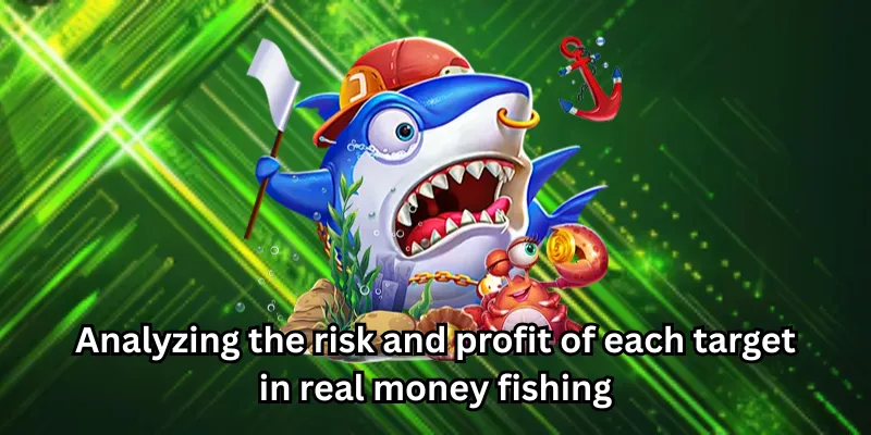 Analyzing the risk and profit of each target in real money fishing